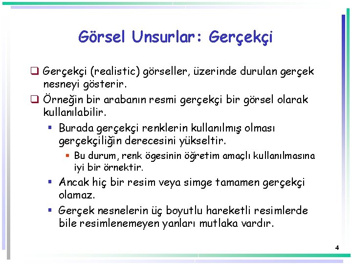 Görsel Unsurlar: Gerçekçi q Gerçekçi (realistic) görseller, üzerinde durulan gerçek nesneyi gösterir. q Örneğin