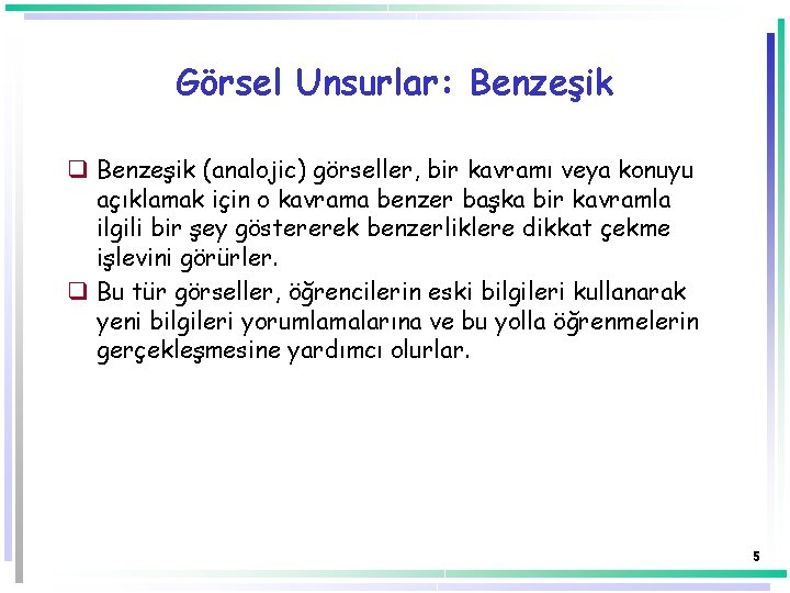 Görsel Unsurlar: Benzeşik q Benzeşik (analojic) görseller, bir kavramı veya konuyu açıklamak için o