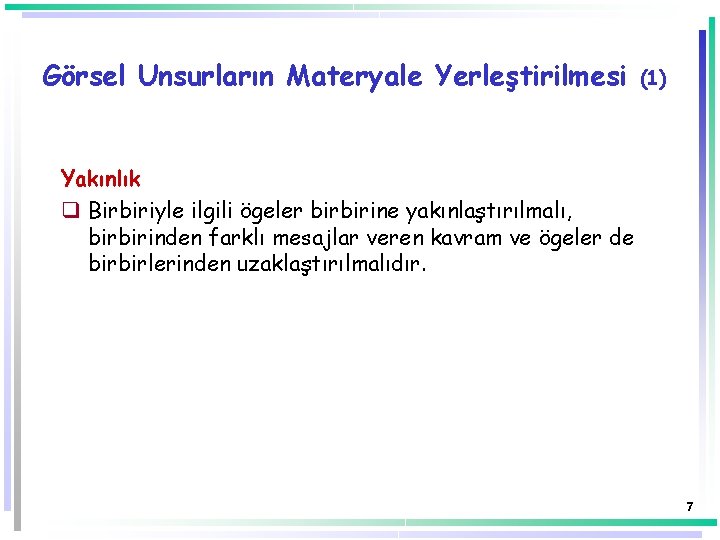 Görsel Unsurların Materyale Yerleştirilmesi (1) Yakınlık q Birbiriyle ilgili ögeler birbirine yakınlaştırılmalı, birbirinden farklı