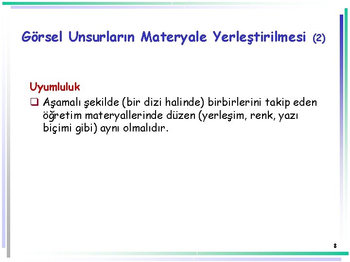 Görsel Unsurların Materyale Yerleştirilmesi (2) Uyumluluk q Aşamalı şekilde (bir dizi halinde) birbirlerini takip