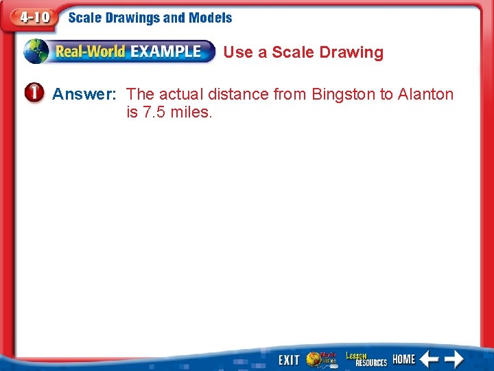 Use a Scale Drawing Answer: The actual distance from Bingston to Alanton is 7.