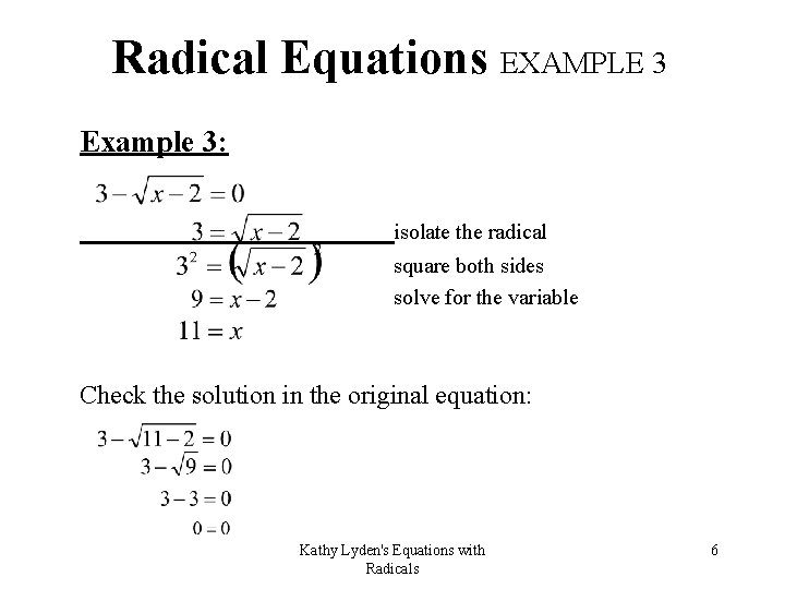 Radical Equations EXAMPLE 3 Example 3: isolate the radical square both sides solve for