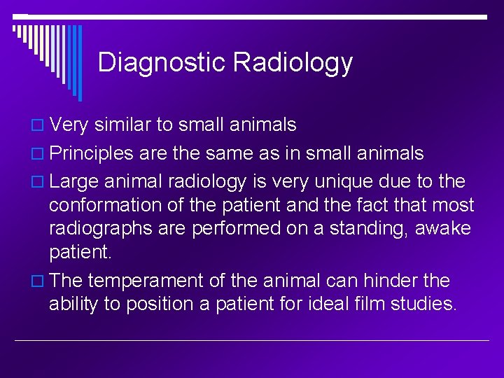 Diagnostic Radiology Very similar to small animals Principles are the same as in small