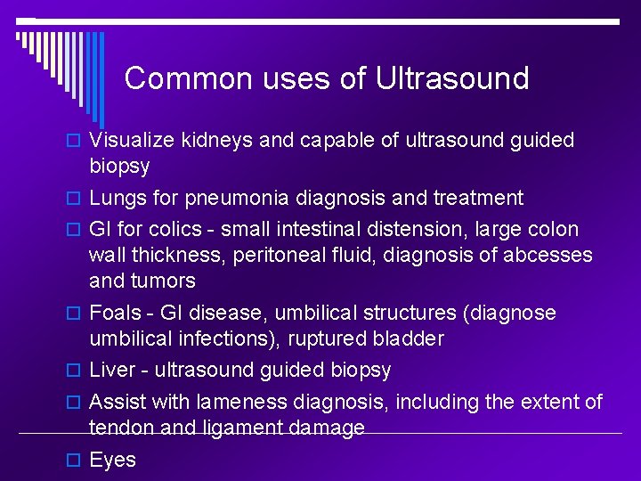 Common uses of Ultrasound Visualize kidneys and capable of ultrasound guided biopsy Lungs for