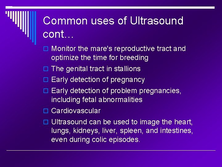 Common uses of Ultrasound cont… Monitor the mare's reproductive tract and optimize the time