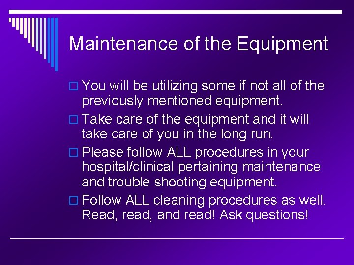 Maintenance of the Equipment You will be utilizing some if not all of the