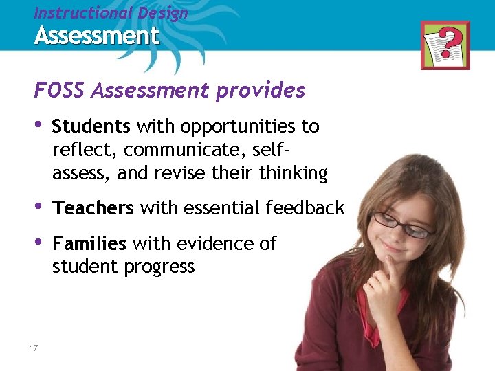Instructional Design Assessment FOSS Assessment provides • Students with opportunities to reflect, communicate, selfassess, Instructional Design Assessment FOSS Assessment provides • Students with opportunities to reflect, communicate, selfassess,
