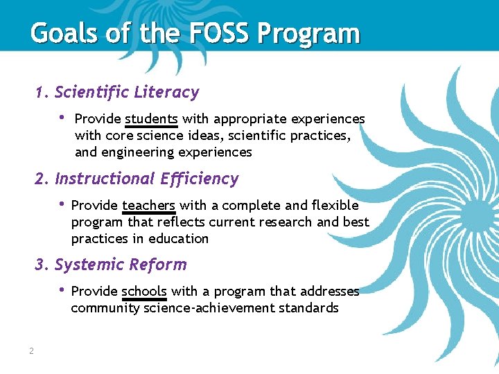 Goals of the FOSS Program 1. Scientific Literacy • Provide students with appropriate experiences Goals of the FOSS Program 1. Scientific Literacy • Provide students with appropriate experiences