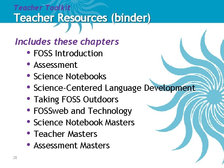 Teacher Toolkit Teacher Resources (binder) Includes these chapters • FOSS Introduction • Assessment • Teacher Toolkit Teacher Resources (binder) Includes these chapters • FOSS Introduction • Assessment •