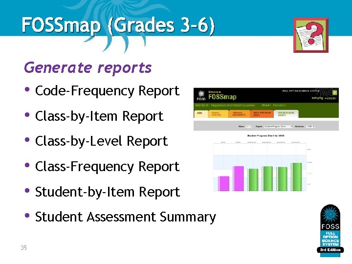 FOSSmap (Grades 3– 6) Generate reports • Code-Frequency Report • Class-by-Item Report • Class-by-Level FOSSmap (Grades 3– 6) Generate reports • Code-Frequency Report • Class-by-Item Report • Class-by-Level