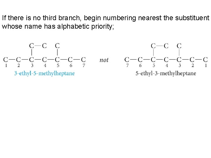 If there is no third branch, begin numbering nearest the substituent whose name has