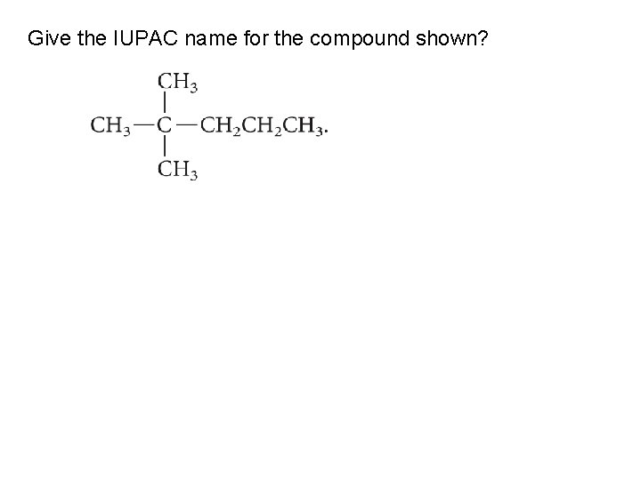 Give the IUPAC name for the compound shown? 