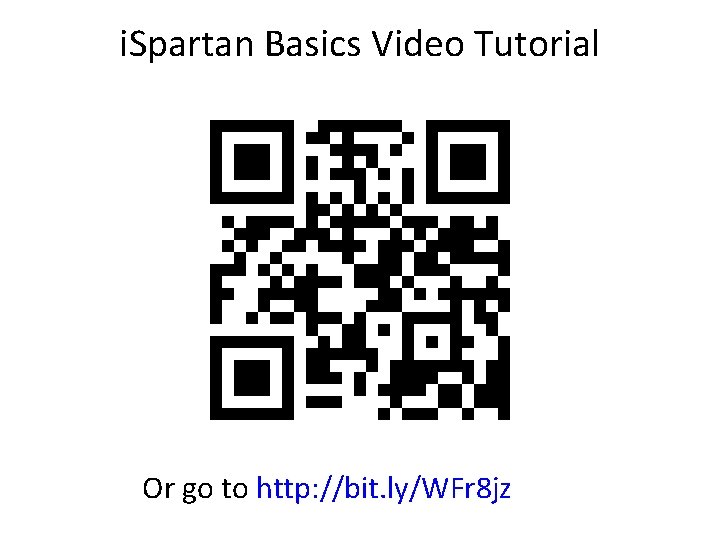 i. Spartan Basics Video Tutorial Or go to http: //bit. ly/WFr 8 jz 