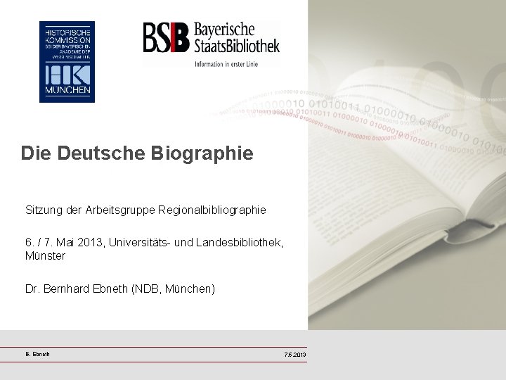 Die Deutsche Biographie Sitzung der Arbeitsgruppe Regionalbibliographie 6. / 7. Mai 2013, Universitäts- und