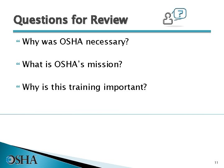 Questions for Review Why was OSHA necessary? What is OSHA’s mission? Why is this