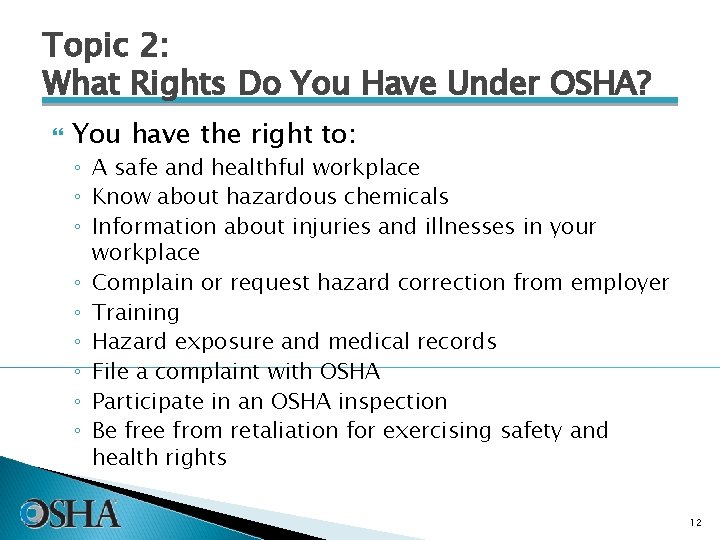 Topic 2: What Rights Do You Have Under OSHA? You have the right to: