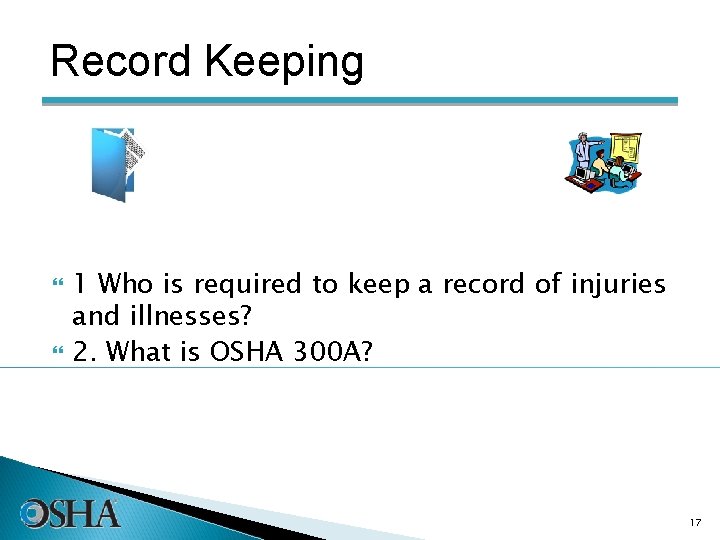 Record Keeping 1 Who is required to keep a record of injuries and illnesses?