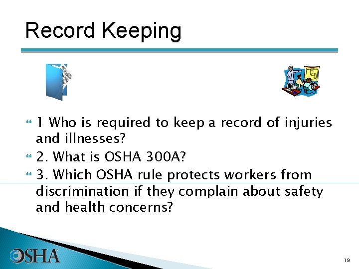 Record Keeping 1 Who is required to keep a record of injuries and illnesses?