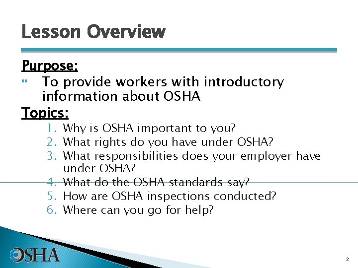 Lesson Overview Purpose: To provide workers with introductory information about OSHA Topics: 1. Why