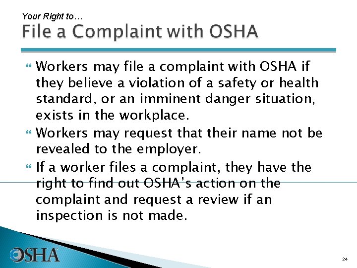 Your Right to… Workers may file a complaint with OSHA if they believe a