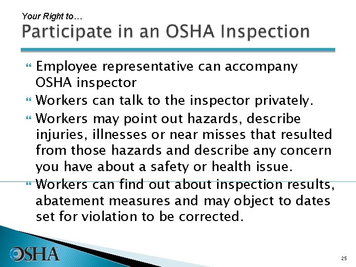 Your Right to… Employee representative can accompany OSHA inspector Workers can talk to the