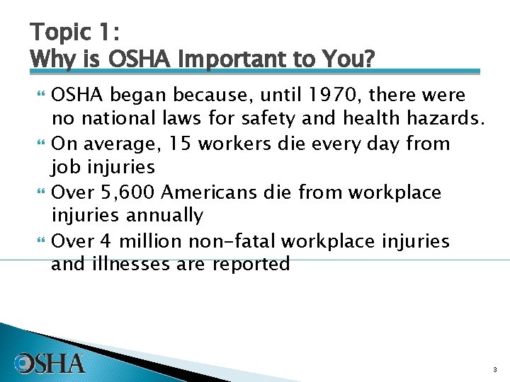 Topic 1: Why is OSHA Important to You? OSHA began because, until 1970, there