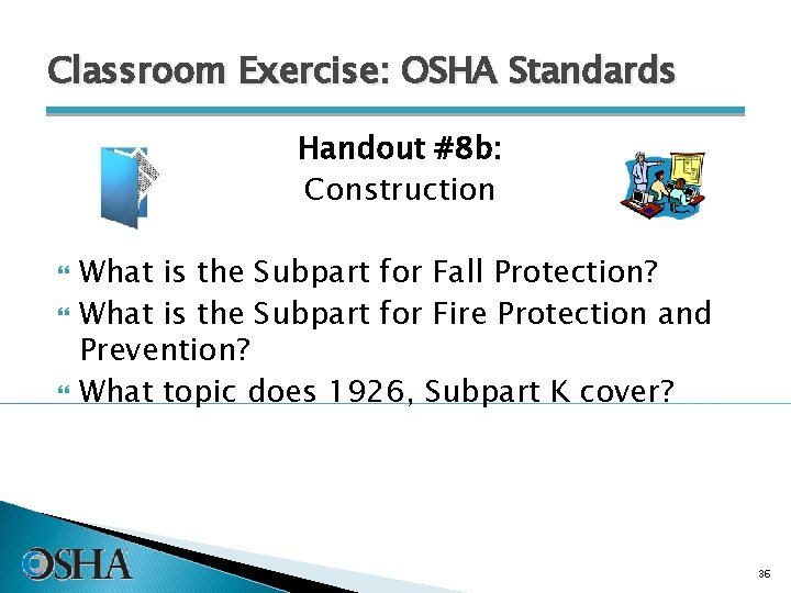 Classroom Exercise: OSHA Standards Handout #8 b: Construction What is the Subpart for Fall