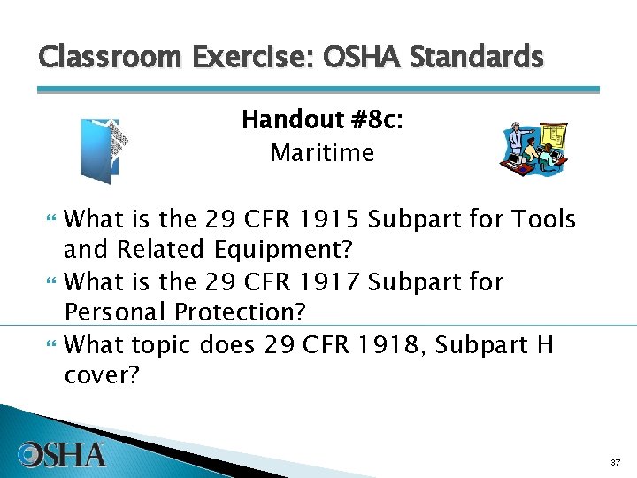 Classroom Exercise: OSHA Standards Handout #8 c: Maritime What is the 29 CFR 1915