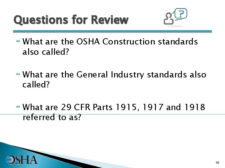 Questions for Review What are the OSHA Construction standards also called? What are the