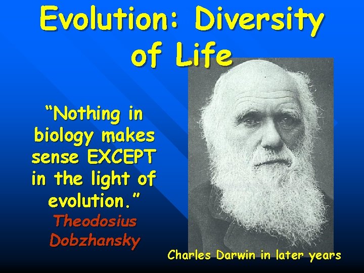 Evolution: Diversity of Life “Nothing in biology makes sense EXCEPT in the light of