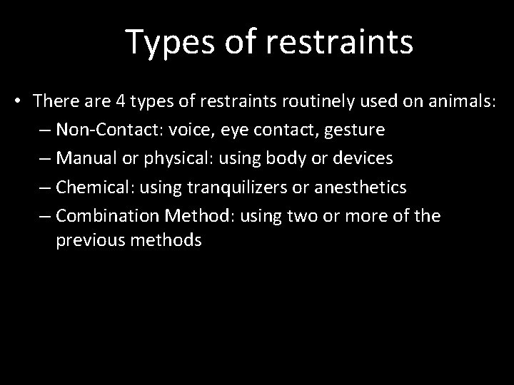 Types of restraints • There are 4 types of restraints routinely used on animals: