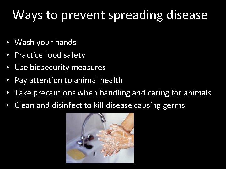 Ways to prevent spreading disease • • • Wash your hands Practice food safety