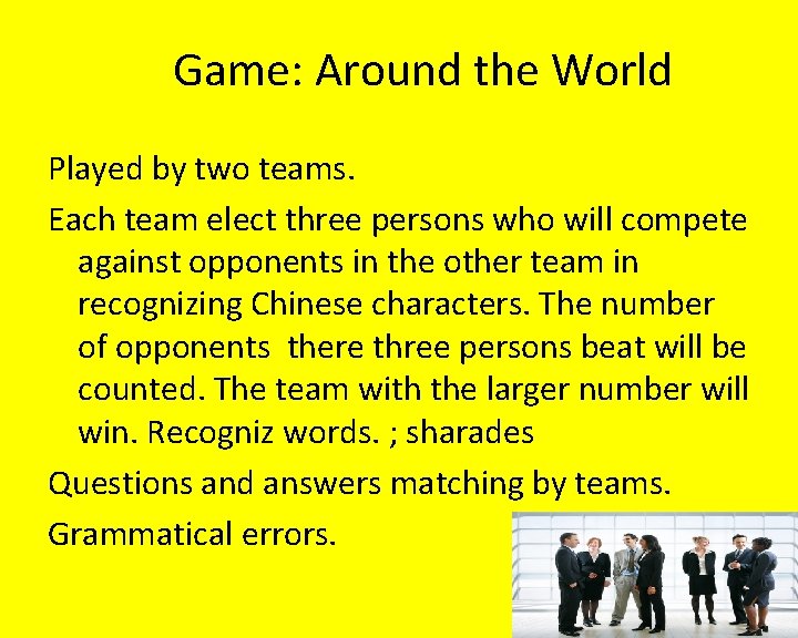  Game: Around the World Played by two teams. Each team elect three persons