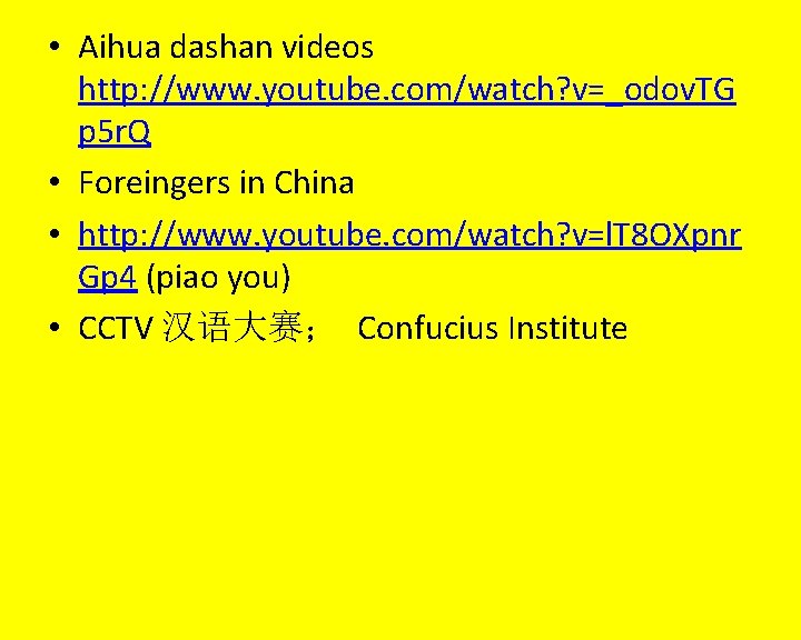  • Aihua dashan videos http: //www. youtube. com/watch? v=_odov. TG p 5 r.