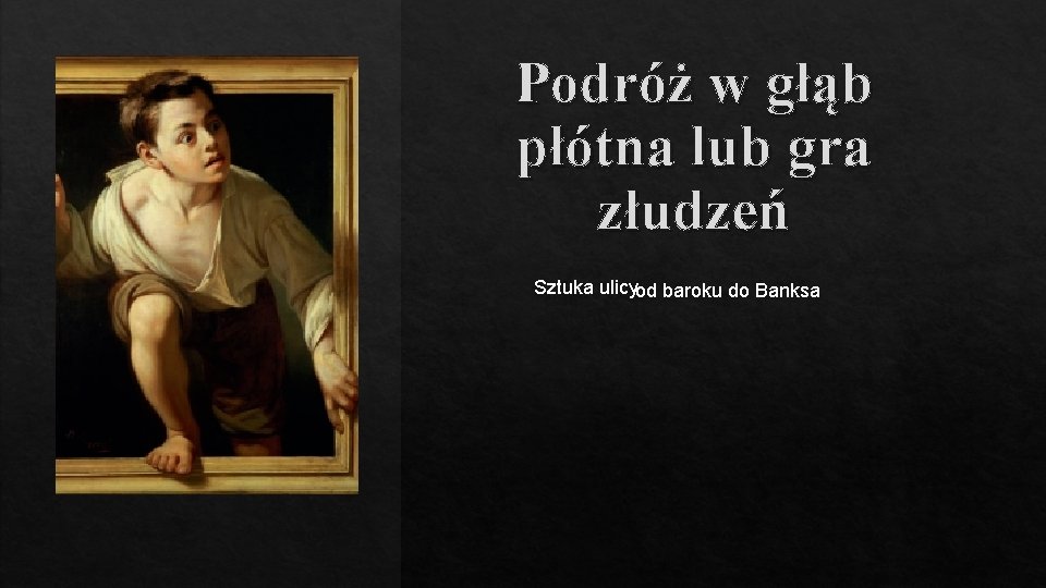 Podróż w głąb płótna lub gra złudzeń Sztuka ulicyod baroku do Banksa 