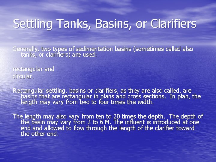 Settling Tanks, Basins, or Clarifiers Generally, two types of sedimentation basins (sometimes called also