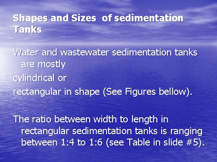 Shapes and Sizes of sedimentation Tanks Water and wastewater sedimentation tanks are mostly cylindrical