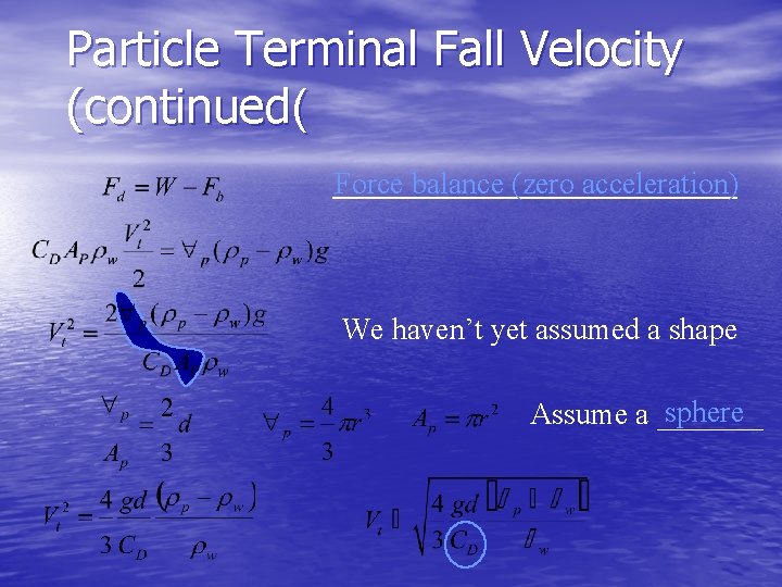 Particle Terminal Fall Velocity (continued( Force balance (zero acceleration) We haven’t yet assumed a