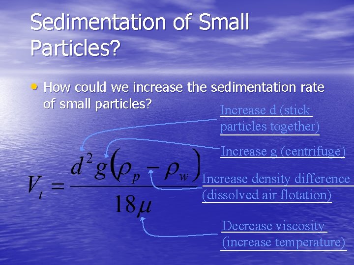 Sedimentation of Small Particles? • How could we increase the sedimentation rate of small