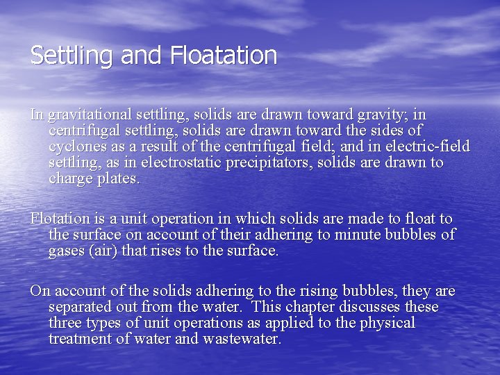 Settling and Floatation In gravitational settling, solids are drawn toward gravity; in centrifugal settling,