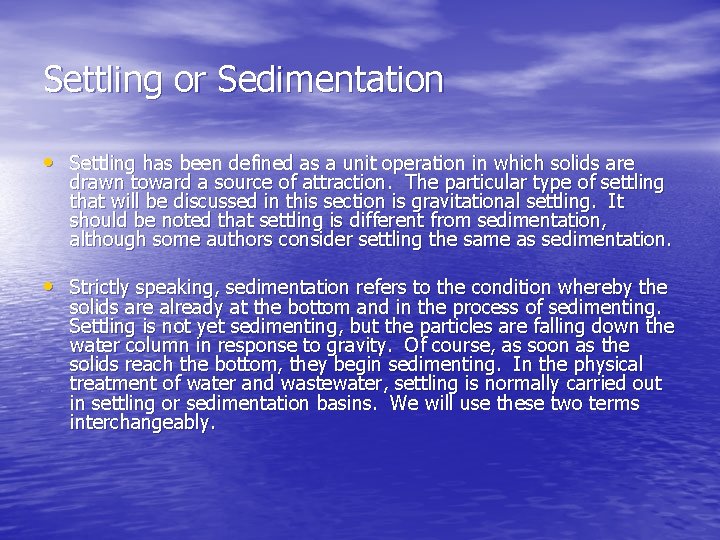 Settling or Sedimentation • Settling has been defined as a unit operation in which