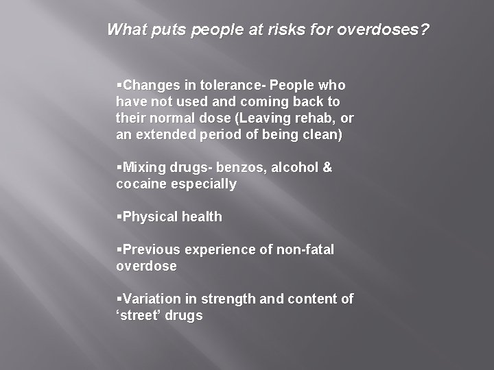 What puts people at risks for overdoses? §Changes in tolerance- People who have not