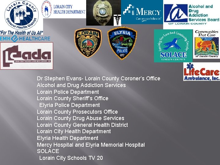 Dr Stephen Evans- Lorain County Coroner’s Office Alcohol and Drug Addiction Services Lorain Police