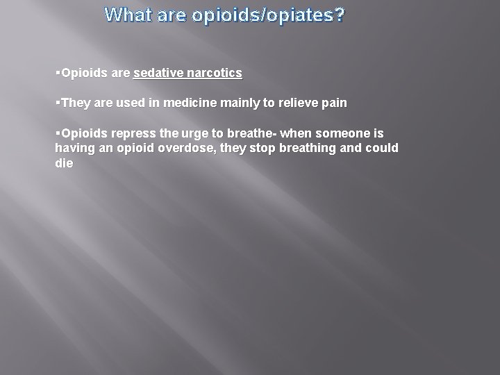 What are opioids/opiates? §Opioids are sedative narcotics §They are used in medicine mainly to