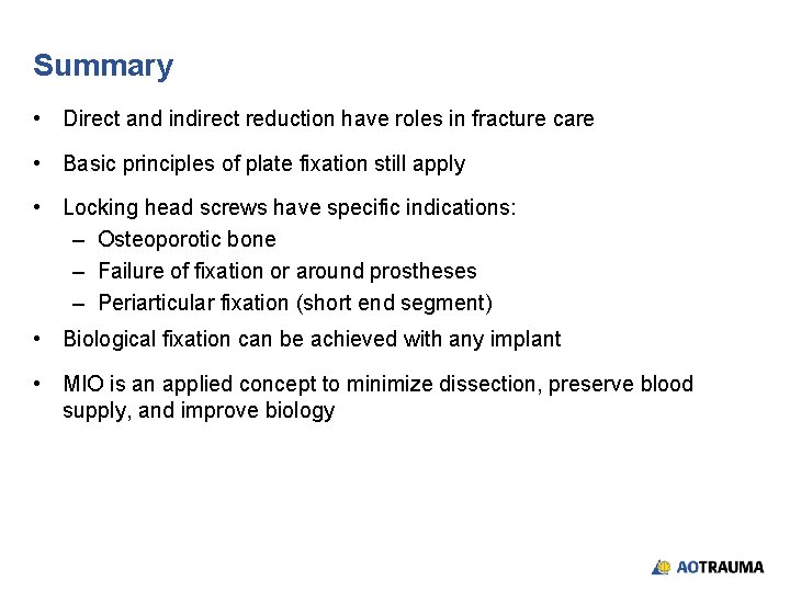 Summary • Direct and indirect reduction have roles in fracture care • Basic principles