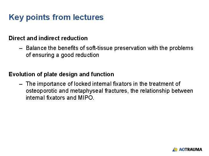 Key points from lectures Direct and indirect reduction – Balance the benefits of soft-tissue