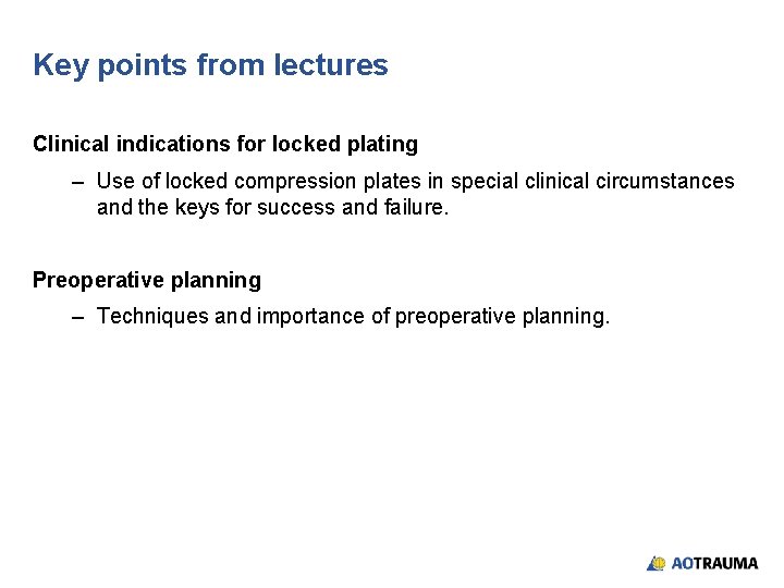 Key points from lectures Clinical indications for locked plating – Use of locked compression