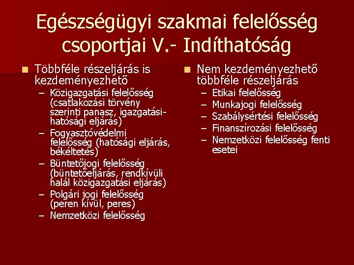 Egészségügyi szakmai felelősség csoportjai V. - Indíthatóság n Többféle részeljárás is kezdeményezhető – Közigazgatási