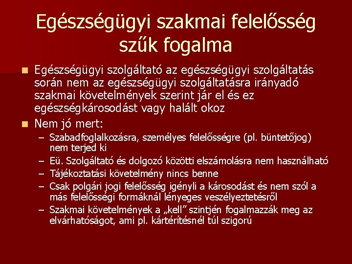 Egészségügyi szakmai felelősség szűk fogalma Egészségügyi szolgáltató az egészségügyi szolgáltatás során nem az egészségügyi