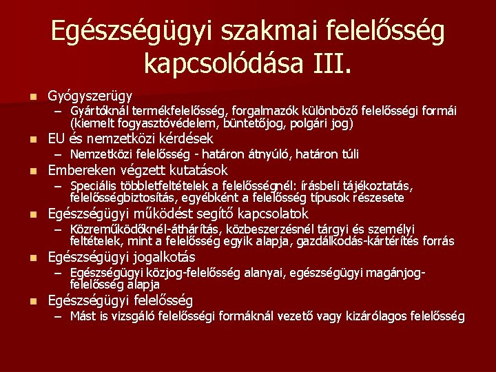 Egészségügyi szakmai felelősség kapcsolódása III. n Gyógyszerügy n EU és nemzetközi kérdések n Embereken